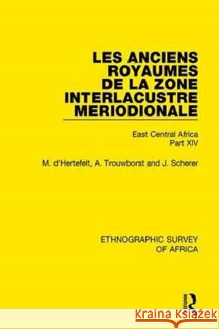 Les Anciens Royaumes de la Zone Interlacustre Meriodionale (Rwanda, Burundi, Buha): East Central Africa Part XIV M. d'Hertefelt, A. Trouwborst, J. Scherer 9781138233416 Taylor and Francis - książka