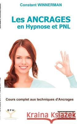 Les Ancrages en Hypnose et PNL: Cours complet aux techniques d'Ancrages Winnerman, Constant 9782810622160 Books on Demand - książka