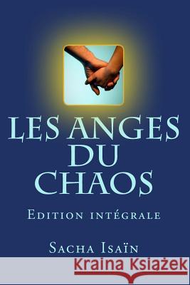 Les anges du chaos - Integrale: Edition intégrale Isain, Sacha 9781499542929 Createspace - książka