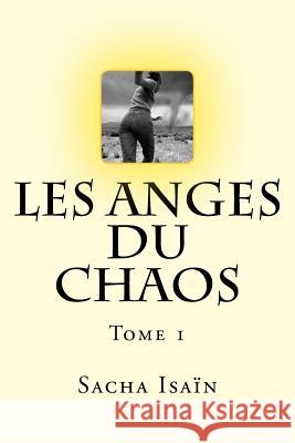 Les anges du chaos: Tome 1 Isain, Sacha 9781499502022 Createspace Independent Publishing Platform - książka