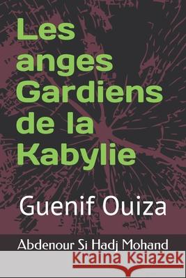 Les anges Gardiens de la Kabylie: Guenif Ouiza Si Hadj Mohand, Abdenour 9781797049311 Independently Published - książka