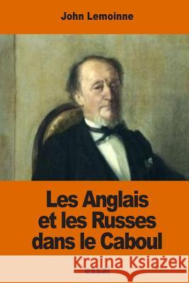 Les Anglais et les Russes dans le Caboul Lemoinne, John 9781541102774 Createspace Independent Publishing Platform - książka