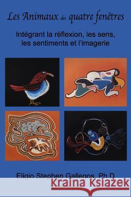 Les Animaux des quatre fenêtres: Intégrant la réflexion, les sens, les sentiments et l'imagerie Besserer, Tim 9780944164419 Moon Bear Press - książka