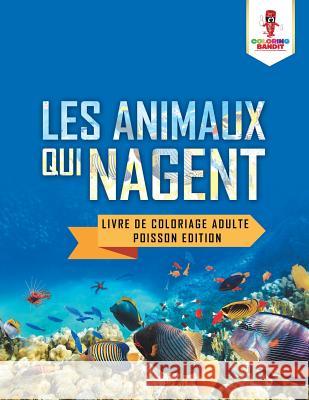 Les Animaux Qui Nagent: Livre de Coloriage Adulte Poisson Edition Coloring Bandit 9780228213796 Coloring Bandit - książka
