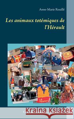 Les animaux totémiques de l'Hérault Anne-Marie Rouille 9782322085118 Books on Demand - książka