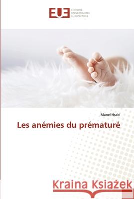 Les anémies du prématuré Hsairi, Manel 9786202539005 Editions Universitaires Europeennes - książka
