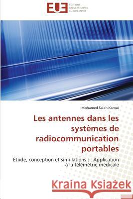 Les antennes dans les systèmes de radiocommunication portables : Étude, conception et simulations : : Application à la télémétrie médicale Karoui, Mohamed Salah 9783838185712 Éditions universitaires européennes - książka