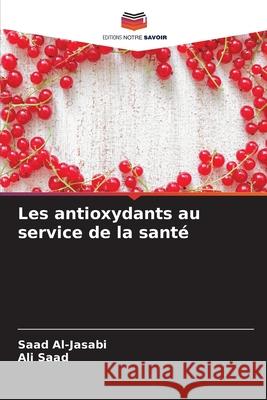 Les antioxydants au service de la santé Al-Jasabi, Saad, Saad, Ali 9786207673087 Editions Notre Savoir - książka