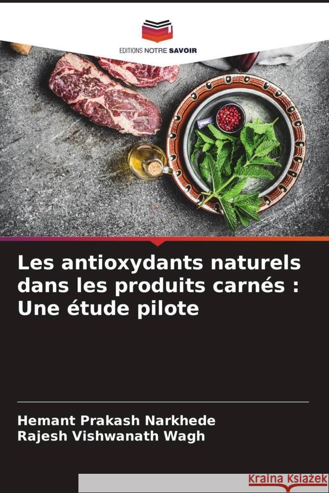 Les antioxydants naturels dans les produits carnés : Une étude pilote Narkhede, Hemant Prakash, Wagh, Rajesh Vishwanath 9786205592069 Editions Notre Savoir - książka