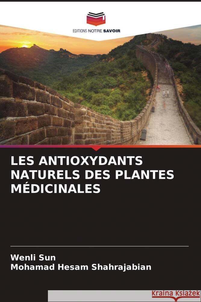 LES ANTIOXYDANTS NATURELS DES PLANTES MÉDICINALES Sun, Wenli, Shahrajabian, Mohamad Hesam 9786205426562 Editions Notre Savoir - książka