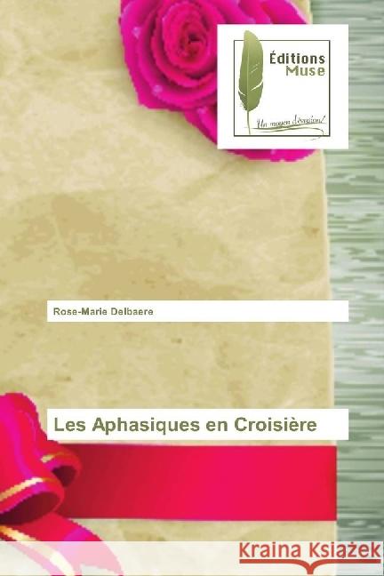 Les Aphasiques en Croisière Delbaere, Rose-Marie 9786202290418 Editions Muse - książka
