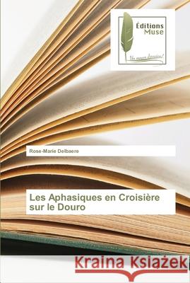 Les Aphasiques en Croisière sur le Douro Rose-Marie Delbaere 9786202292214 Editions Muse - książka