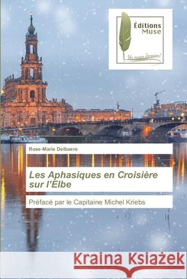 Les Aphasiques en Croisière sur l'Elbe Rose-Marie Delbaere 9786202299619 Editions Muse - książka