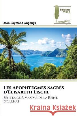 Les Apophtegmes Sacrés d'Élisabeth Lische Jean Raymond Angonga 9786204960401 International Book Market Service Ltd - książka