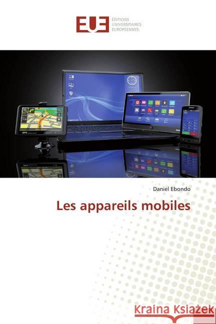 Les appareils mobiles Ebondo, Daniel 9786138426882 Éditions universitaires européennes - książka