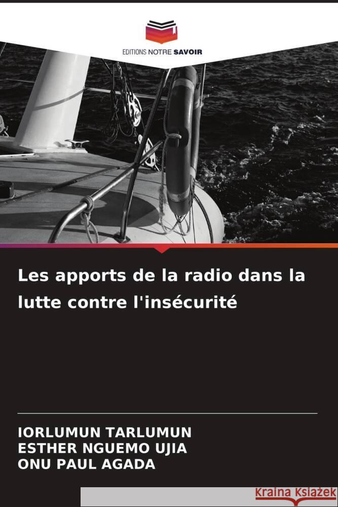 Les apports de la radio dans la lutte contre l'insécurité Tarlumun, Iorlumun, Nguemo Ujia, Esther, PAUL AGADA, ONU 9786208579920 Editions Notre Savoir - książka