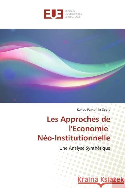 Les Approches de l'Economie Néo-Institutionnelle : Une Analyse Synthétique Degla, Kokou Pamphile 9783330875241 Éditions universitaires européennes - książka