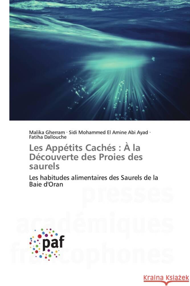 Les Appétits Cachés : À la Découverte des Proies des saurels Gherram, Malika, Abi Ayad, Sidi Mohammed El Amine, Dallouche, Fatiha 9783838147574 Presses Académiques Francophones - książka