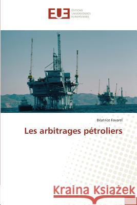 Les arbitrages pétroliers Favarel, Béatrice 9783639527117 Éditions universitaires européennes - książka