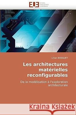 Les Architectures Mat�rielles Reconfigurables Bossuet-L 9786131510700 Omniscriptum - książka