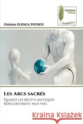 Les Arcs sacrés ELENGA POUROU, Ghislain 9786139800629 Éditions Muse - książka