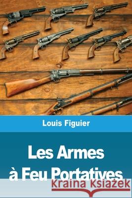 Les Armes à Feu Portatives Figuier, Louis 9783967878738 Prodinnova - książka