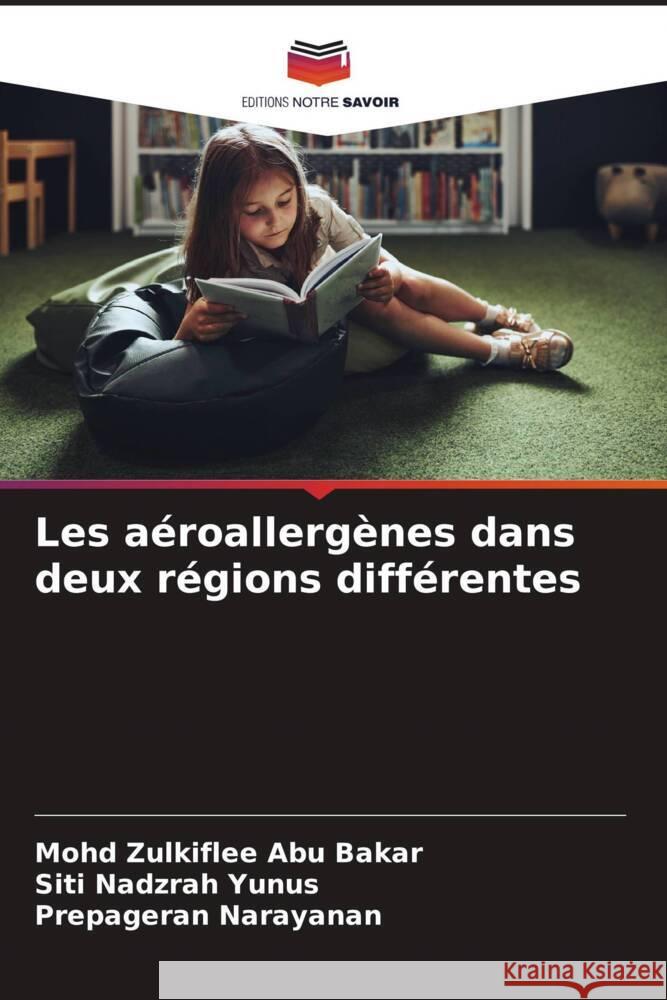 Les aéroallergènes dans deux régions différentes Abu Bakar, Mohd Zulkiflee, Yunus, Siti Nadzrah, Narayanan, Prepageran 9786203255638 Editions Notre Savoir - książka