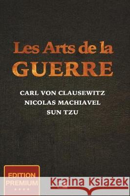 Les Arts de la Guerre (Edition Premium) Sun Tzu                                  Nicolas Machiavel Carl Von Clausewitz 9781723422546 Createspace Independent Publishing Platform - książka