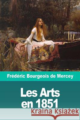 Les Arts en 1851 Bourgeois de Mercey, Frederic 9781726139137 Createspace Independent Publishing Platform - książka