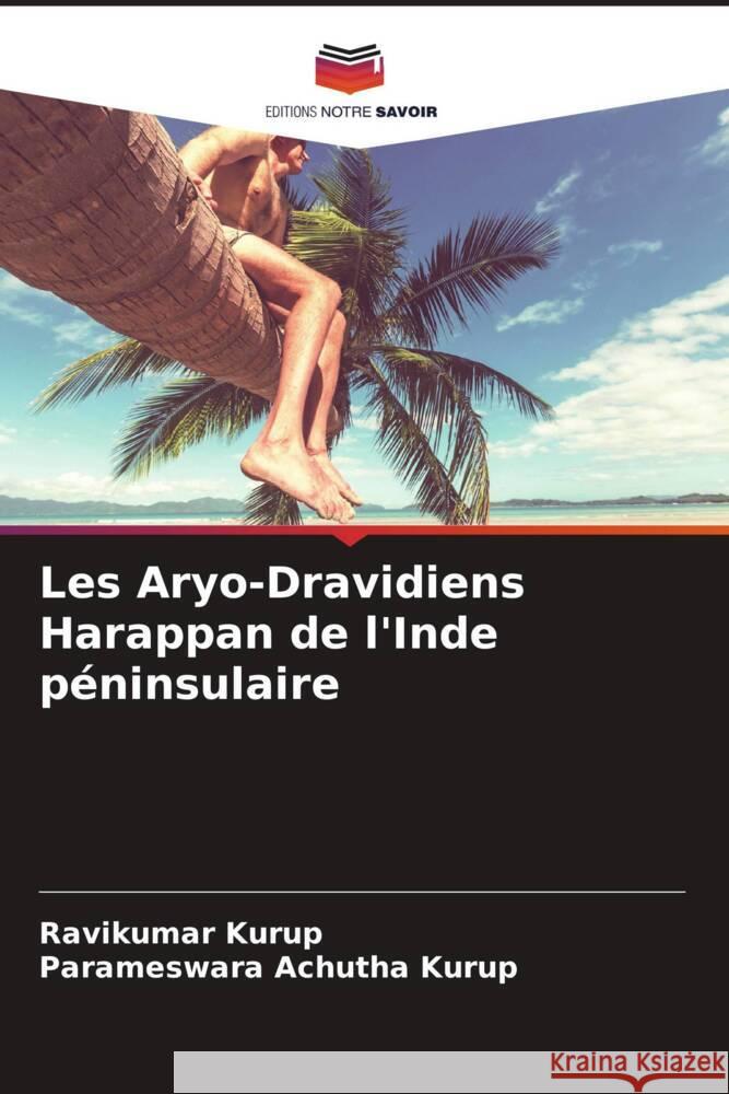 Les Aryo-Dravidiens Harappan de l'Inde péninsulaire Kurup, Ravikumar, Achutha Kurup, Parameswara 9786205062913 Editions Notre Savoir - książka