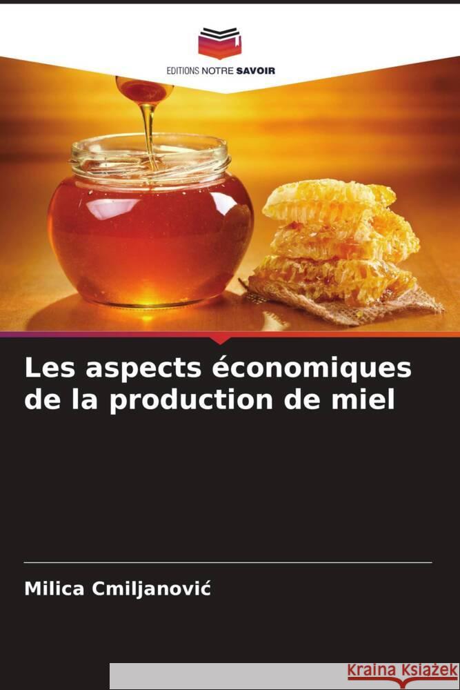 Les aspects économiques de la production de miel Cmiljanovic, Milica 9786208609115 Editions Notre Savoir - książka