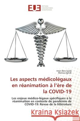 Les aspects médicolégaux en réanimation à l'ère de la COVID-19 Ben Saida, Imen, Zghidi, Marwa 9786209042348 Éditions universitaires européennes - książka