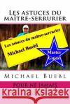 Les astuces du maître-serrurier Michael Buebl: Pour ne jamais rester enfermé dehors - Master Guide Buebl, Michael 9781517027803 Createspace