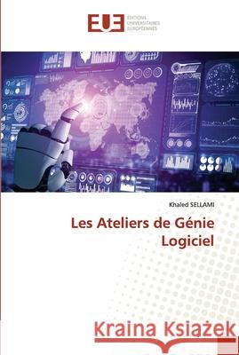 Les Ateliers de Génie Logiciel Sellami, Khaled 9786203430127 Editions Universitaires Europeennes - książka