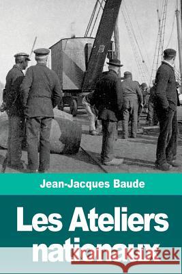 Les Ateliers nationaux Baude, Jean-Jacques 9781719035477 Createspace Independent Publishing Platform - książka