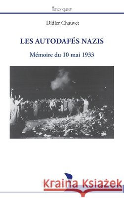 Les autodafés nazis: Mémoire du 10 mai 1933 Chauvet, Didier 9782343110523 Editions L'Harmattan - książka