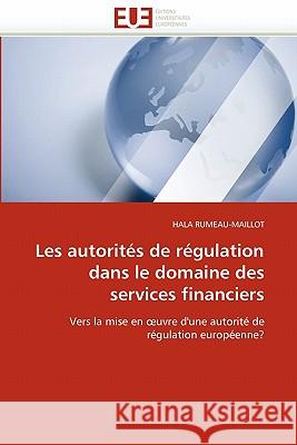 Les Autorités de Régulation Dans Le Domaine Des Services Financiers Rumeau-Maillot-H 9786131517518 Editions Universitaires Europeennes - książka