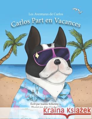 Les Aventures de Carlos: Carlos Part en Vacances Joanne Kilkenny, Alex Goubar 9781777153519 Frenchie Publishing - książka