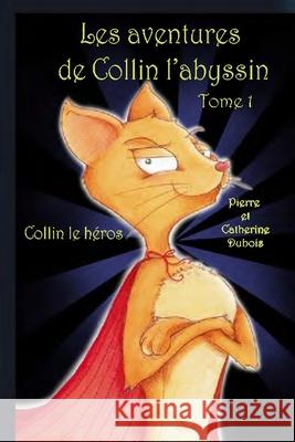 Les aventures de Collin l'abyssin Tome 1: Collin le héros DuBois, Catherine 9782925049531 La Plume D'Or - książka