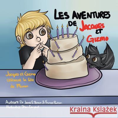 Les Aventures de Jacques Et Gizmo: Jacques Et Gizmo Célèbrent La Fête de Maman Brown, Dr James S. 9781499060294 Xlibris Corporation - książka