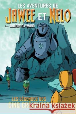 Les Aventures de Jawee et Nelo: Les L?gendes des Cinq Cr?atures Thierry Raymond 9781069342065 Welcomehome - książka