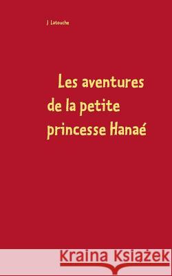 Les aventures de la petite princesse Hanaé Latouche J 9782810626878 Books on Demand - książka