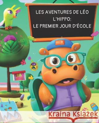 Les aventures de Léo l'hippo: Le premier jour d'école Julien Mondriaan 9798373375627 Independently Published - książka