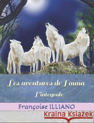 Les aventures de Louna: L'intégrale Françoise Illiano 9782491722012 Les Livres de Francoise - książka