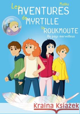 Les Aventures de Myrtille la Roukmoute: Au Pays Merveilleux Malika 9782322221332 Books on Demand - książka