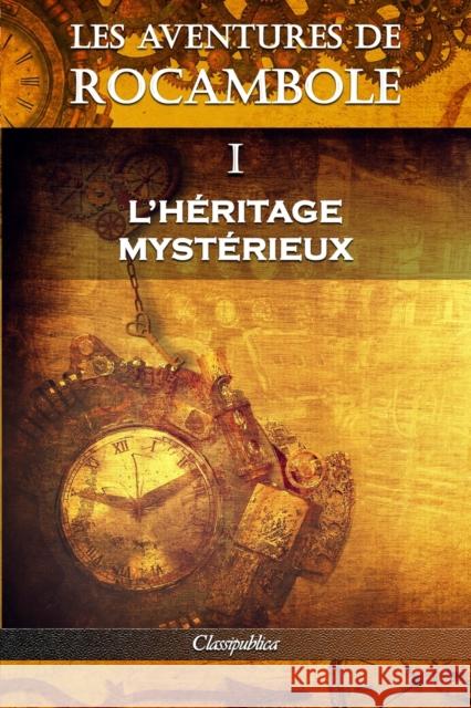 Les aventures de Rocambole I: L'Héritage mystérieux Pierre Alexis Ponson Du Terrail 9781913003081 Omnia Publica International LLC - książka