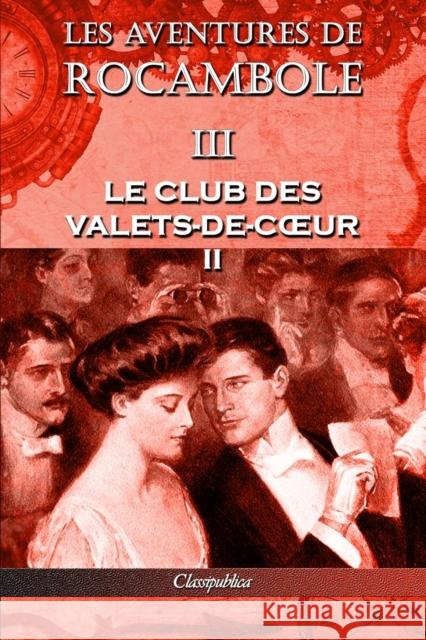 Les aventures de Rocambole III: Le Club des Valets-de-coeur II Pierre Alexis Ponson Du Terrail 9781913003104 Omnia Publica International LLC - książka