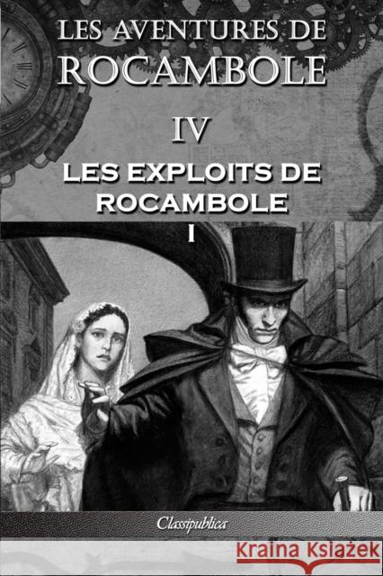 Les aventures de Rocambole IV: Les Exploits de Rocambole I Pierre Alexis Ponson Du Terrail 9781913003111 Omnia Publica International LLC - książka