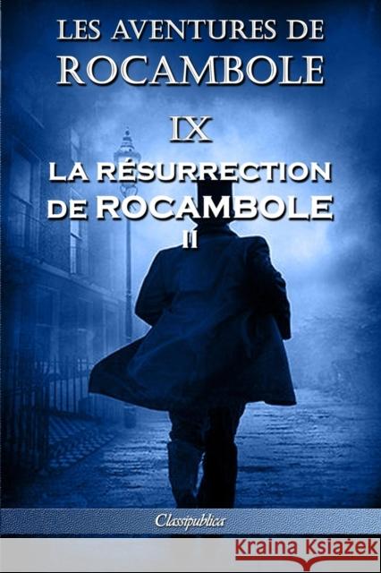 Les aventures de Rocambole IX: La Résurrection de Rocambole II Pierre Alexis Ponson Du Terrail 9781913003166 Omnia Publica International LLC - książka