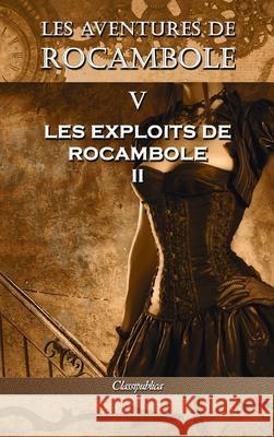 Les aventures de Rocambole V: Les Exploits de Rocambole II Pierre Alexis Ponso 9781913003333 Classipublica - książka